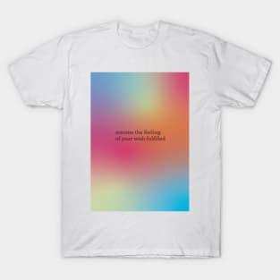 Assume the feeling of your wish fulfilled Neville Goddard quote T-Shirt